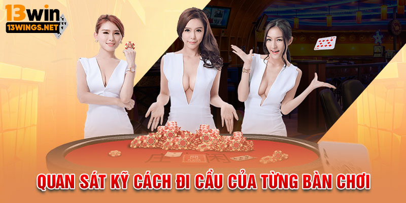 Quan sát kỹ cách đi cầu của từng bàn chơi